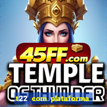 t22 com plataforma de jogos